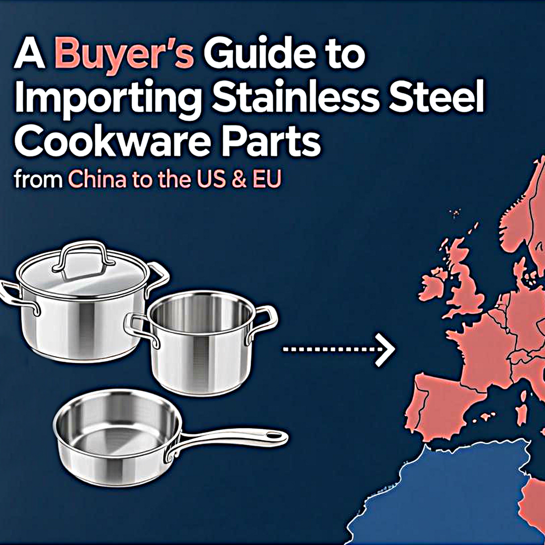 A Buyer's Guide to Importing Stainless Steel Cookware Parts from China to the US & EU